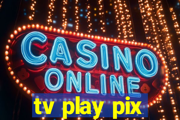 tv play pix